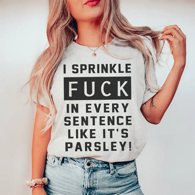 I Sprinkle The F-Bomb In Every Sentence Tee