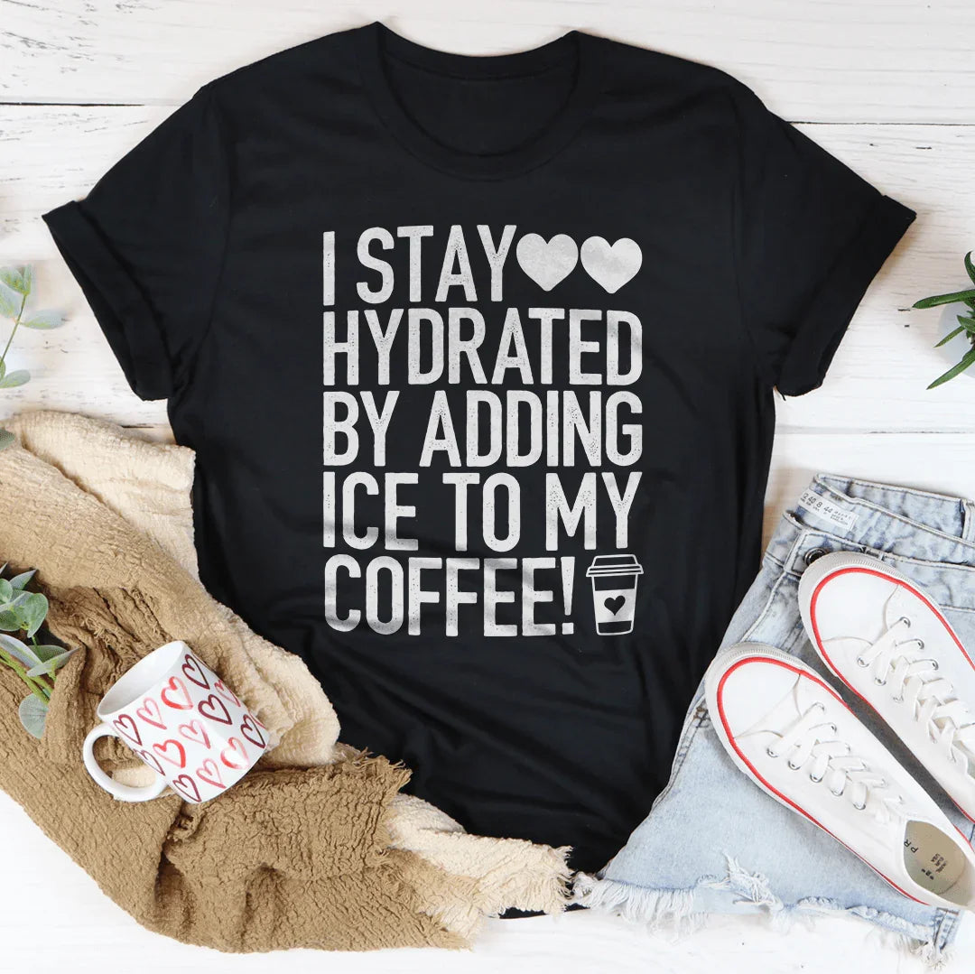 I Stay Hydrated By Adding Ice to My Coffee Tee - Korvel