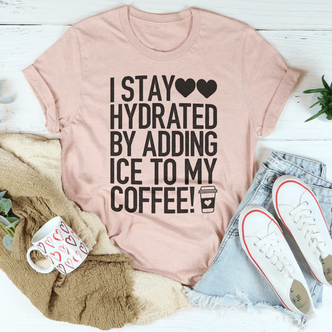 I Stay Hydrated By Adding Ice to My Coffee Tee - Korvel