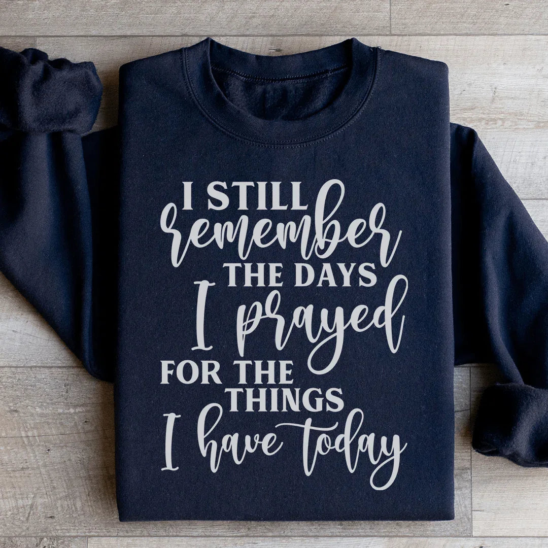 Sudadera "Aún recuerdo los días en que oré por las cosas que tengo hoy"