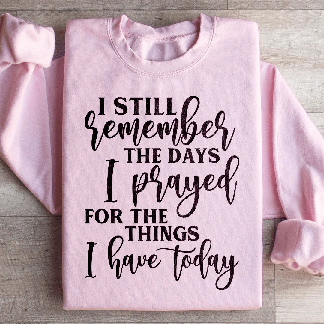 Sudadera "Aún recuerdo los días en que oré por las cosas que tengo hoy"