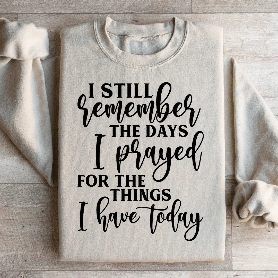 Sudadera "Aún recuerdo los días en que oré por las cosas que tengo hoy"