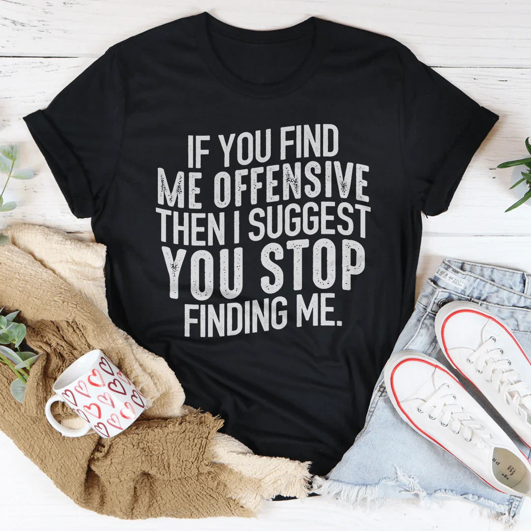 Je vous suggère d'arrêter de me chercher Tee