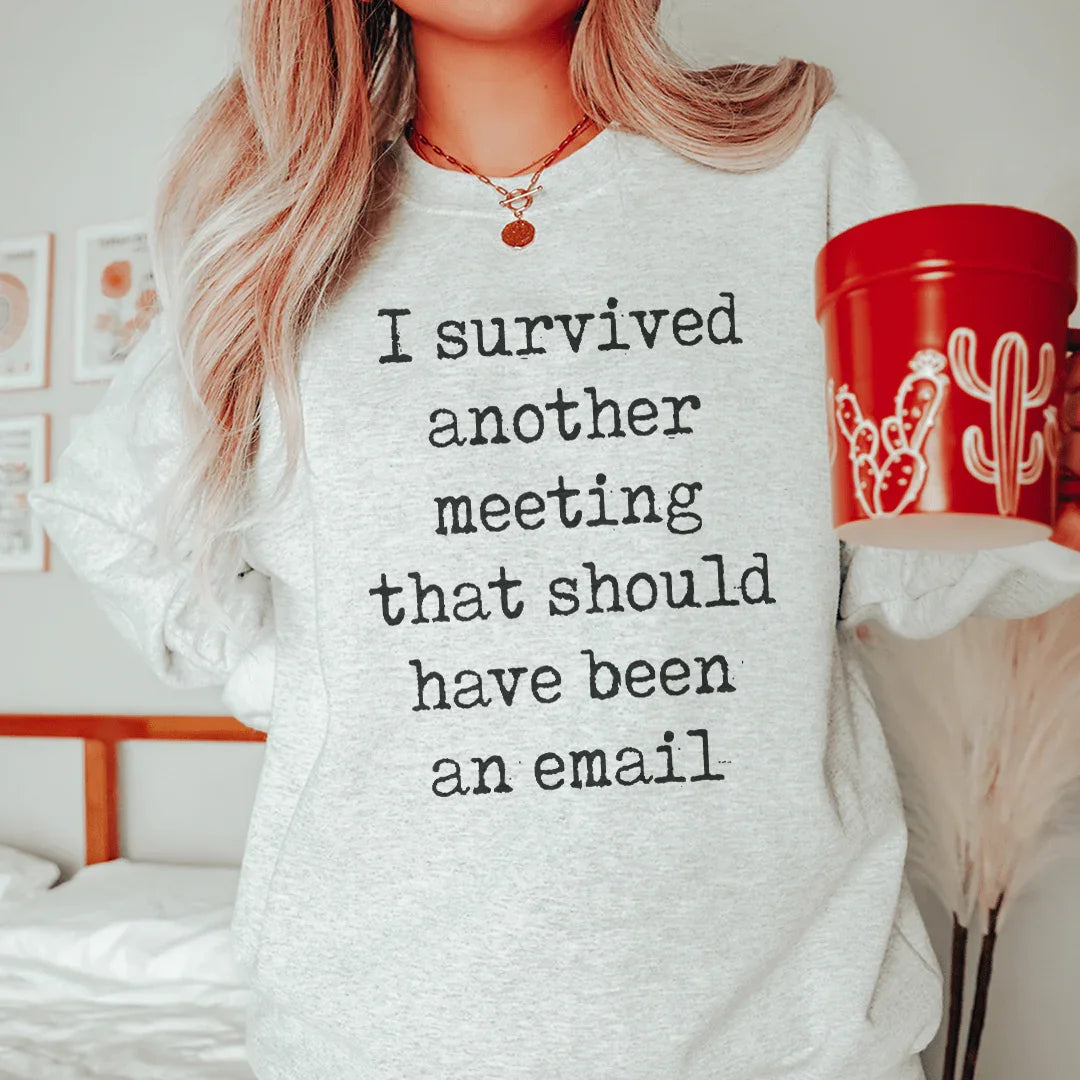 J'ai survécu à une autre réunion Sweatshirt