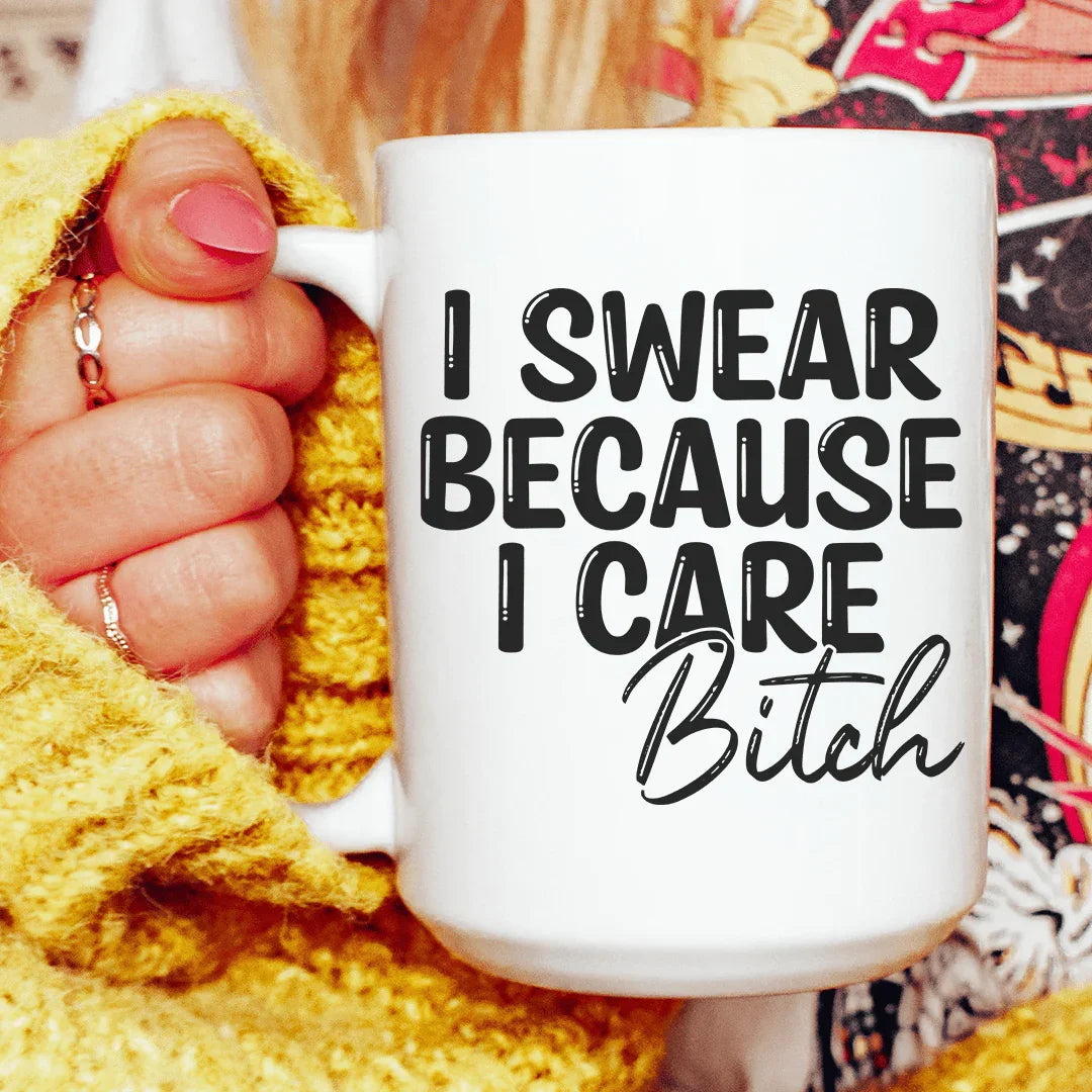 I Swear Because I Care Ceramic Mug - 15 oz