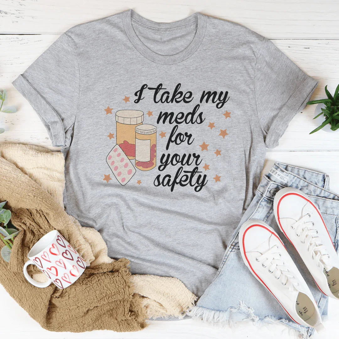 Camiseta I Take My Meds For Your Safety