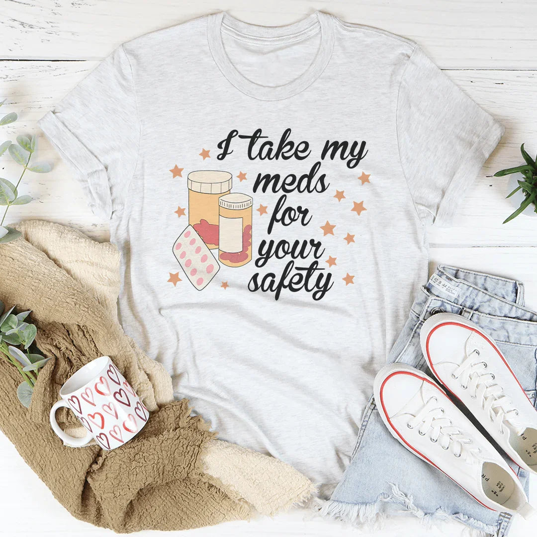 Camiseta I Take My Meds For Your Safety