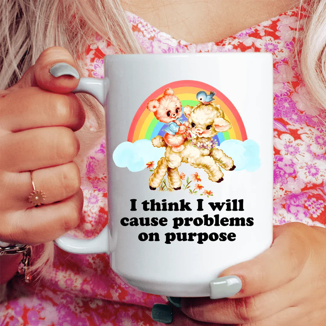 I Think I Will Cause Problems On Purpose 15 oz Mug
