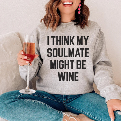 I Think My Soulmate Might Be Wine Sweatshirt - Korvel