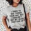 I Tried To See Things Your Way Tee
