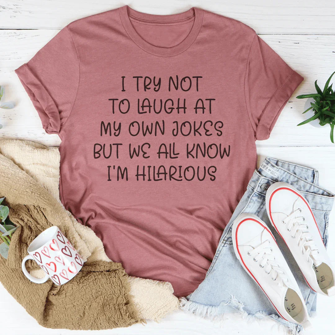 I Try Not To Laugh At My Own Jokes Tee