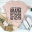 I Try To Avoid Drama Tee