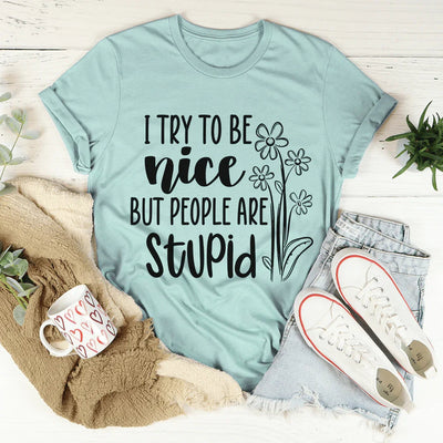 I Try To Be Nice But People Are Stupid T-Shirt - Korvel