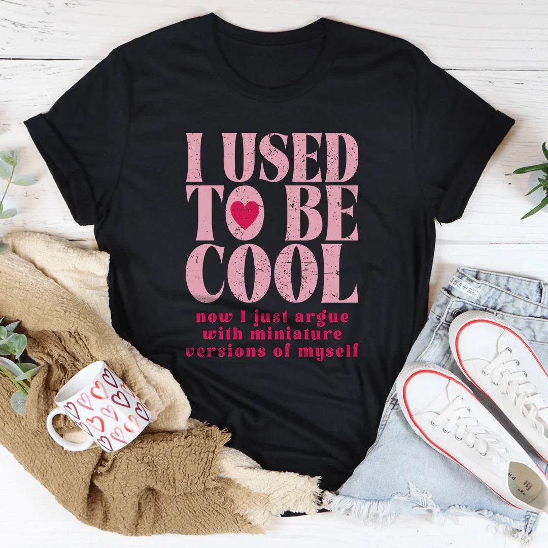 I Used To Be Cool Now I Just Argue Tee