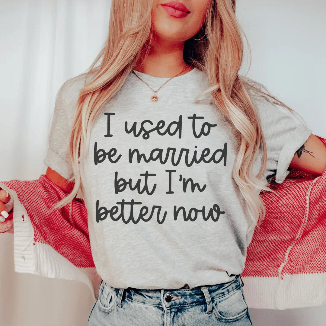 I Used To Be Married But I'm Better Now Tee - Korvel