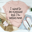 I Used To Be Married But I'm Better Now Tee - Korvel