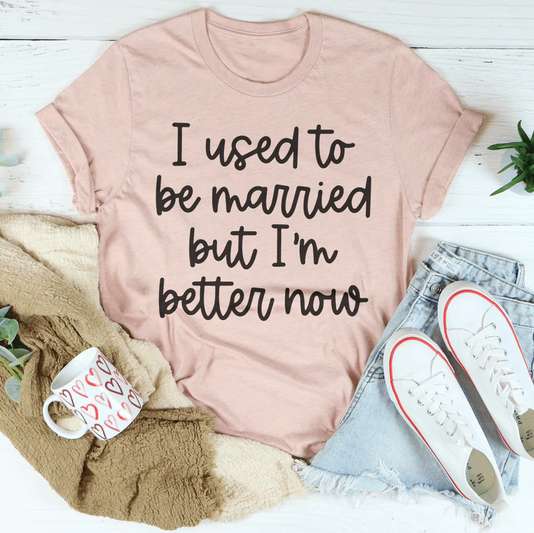 I Used To Be Married But I'm Better Now Tee - Korvel
