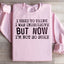 I Used To Think I Was Indecisive Sweatshirt