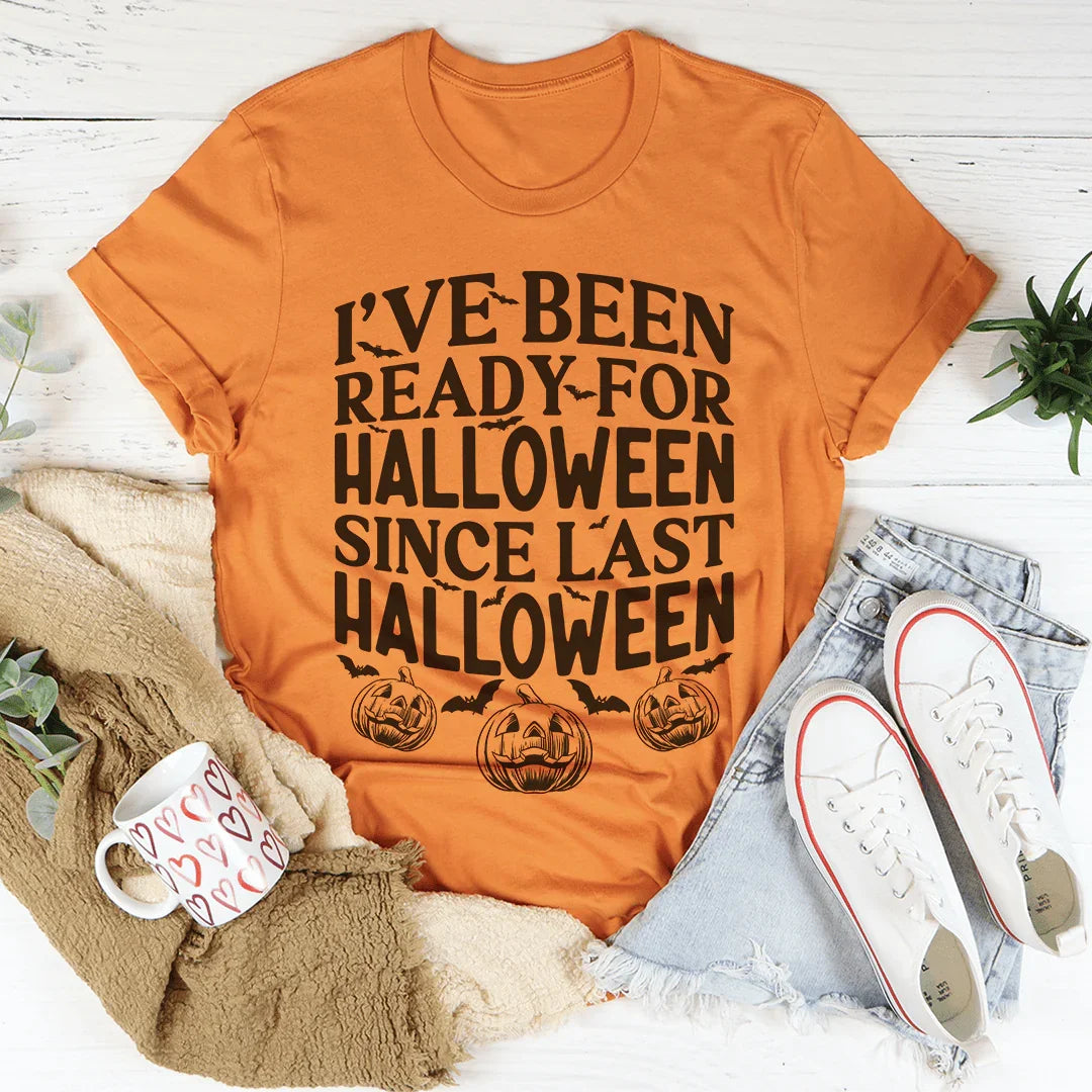I've Been Ready For Halloween Since Last Halloween Tee - Korvel