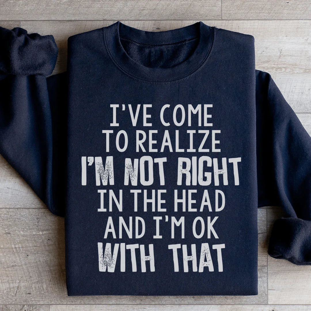 I've Come To Realize Sweatshirt