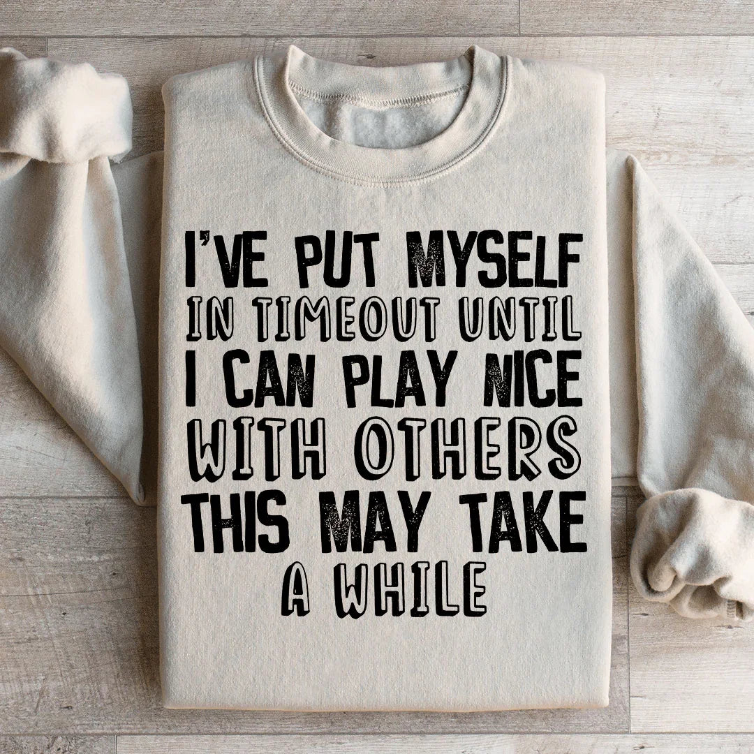 I've Put Myself In Timeout Sweatshirt
