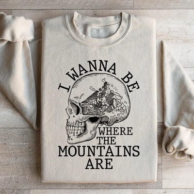 I Wanna Be Where The Mountains Are Sweatshirt