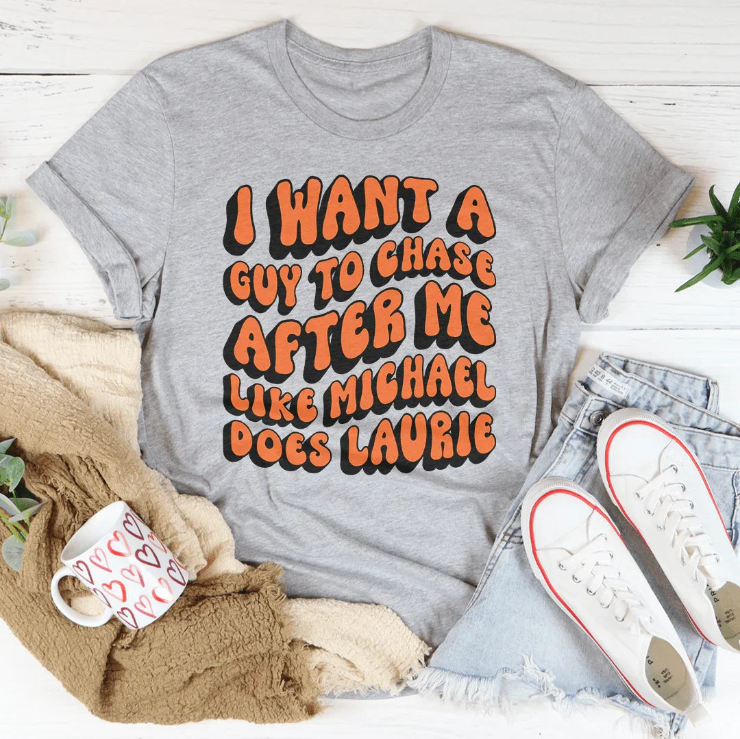 Chase After Me Like Michael Does Laurie Tee