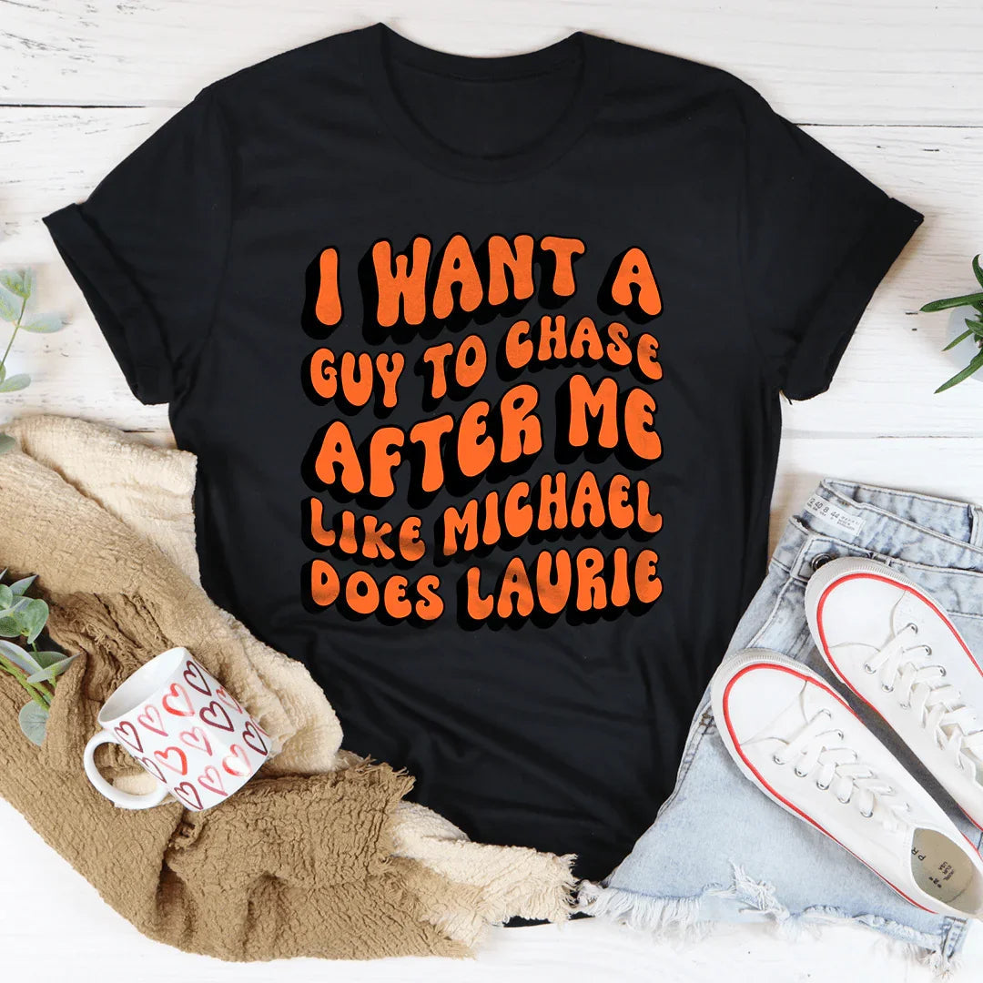 Chase After Me Like Michael Does Laurie Tee