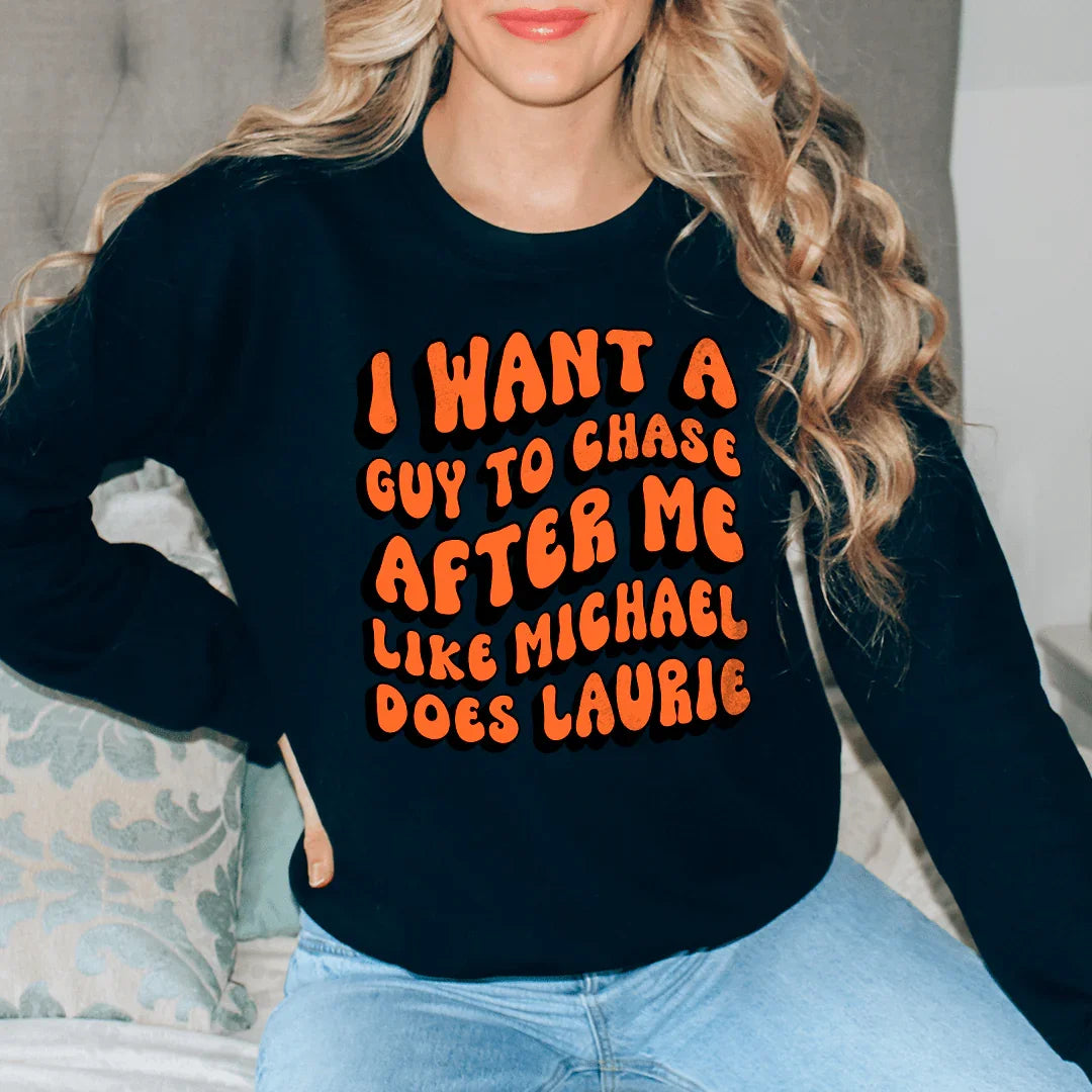 Chase After Me Like Michael Does Laurie Sweatshirt