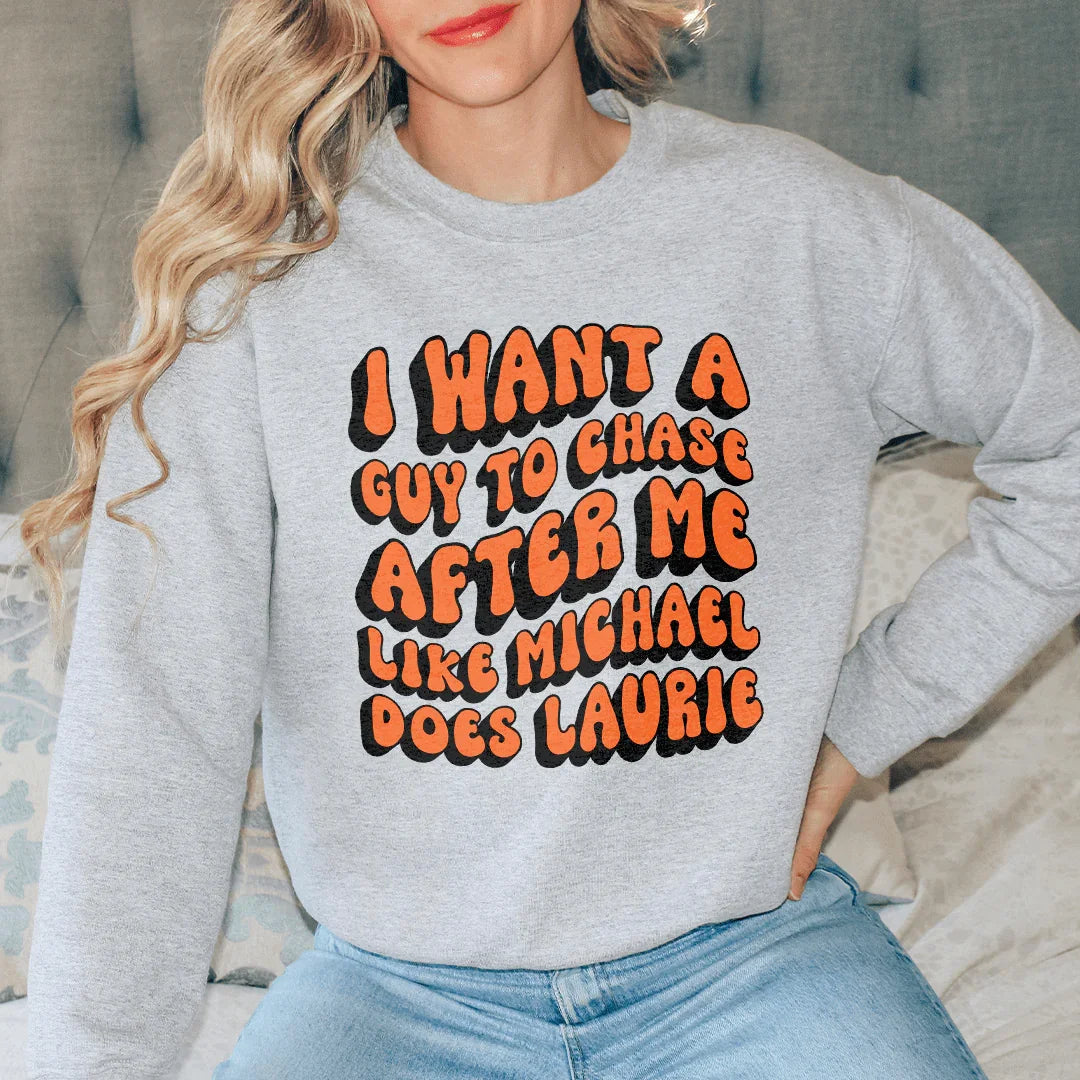 Chase After Me Like Michael Does Laurie Sweatshirt
