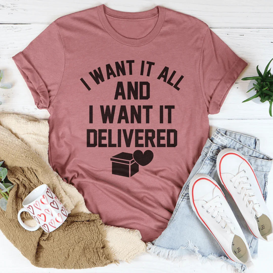 Camiseta Lo quiero todo y lo quiero entregado