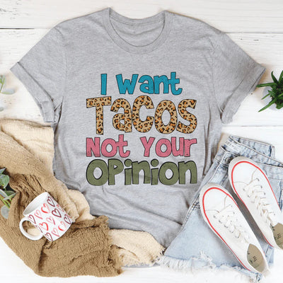 I Want Tacos Not Your Opinion Tee - Korvel