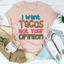 I Want Tacos Not Your Opinion Tee - Korvel
