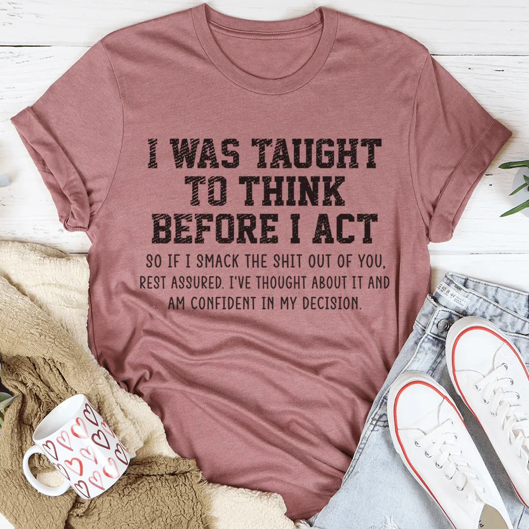 I Was Taught To Think Before I Act Tee