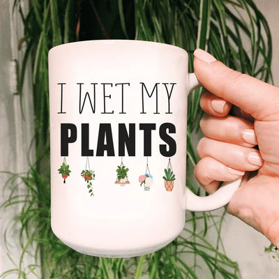 I Wet My Plants Ceramic Mug - 15 oz