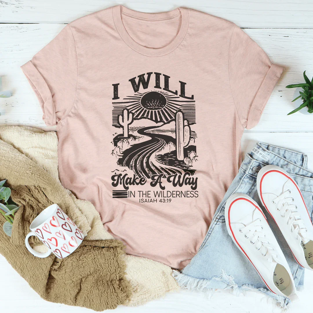 I Will Make A Way In The Wilderness Tee