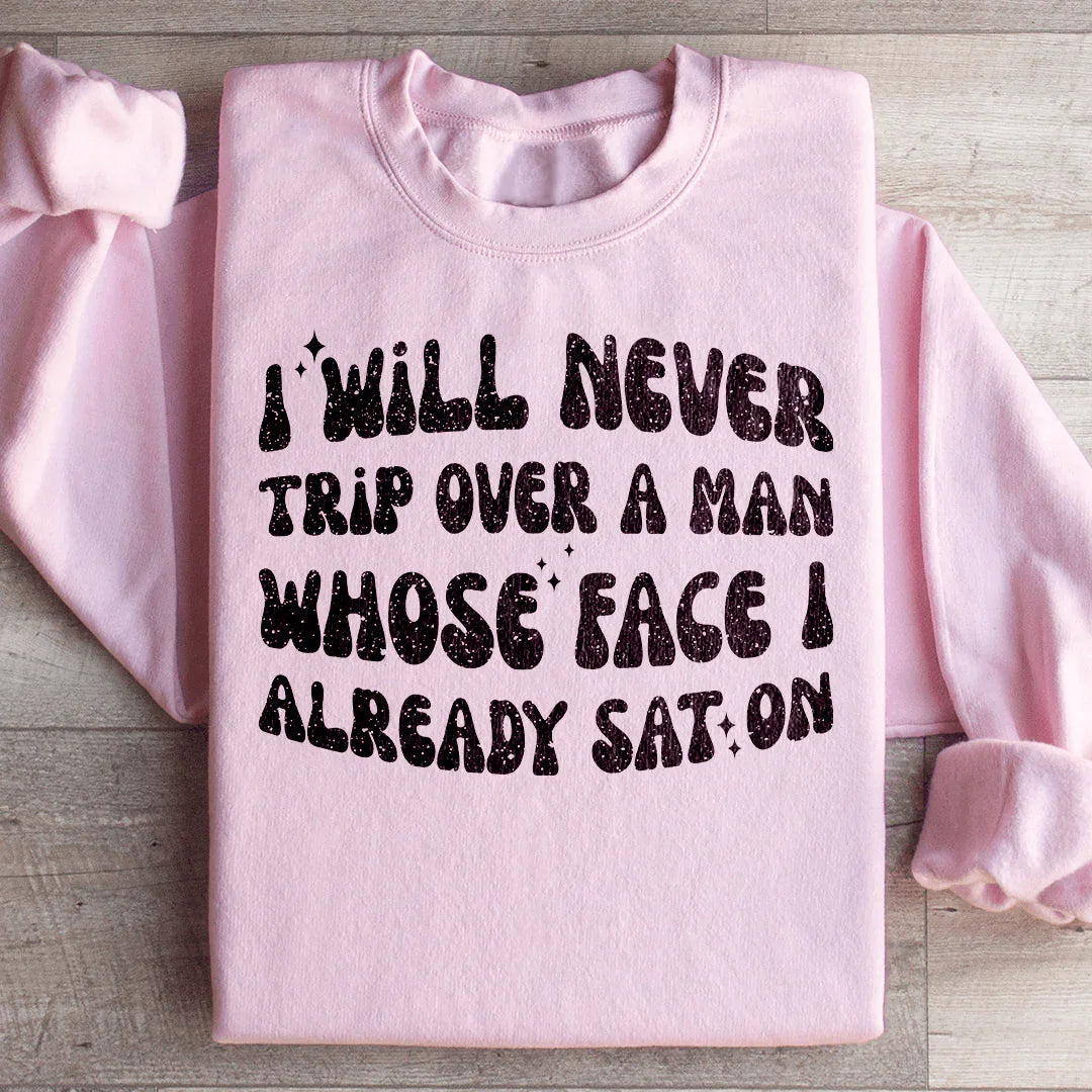 I Will Never Trip Over A Man Sweatshirt