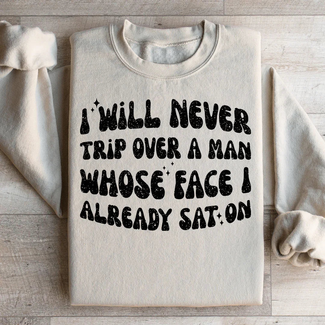 I Will Never Trip Over A Man Sweatshirt