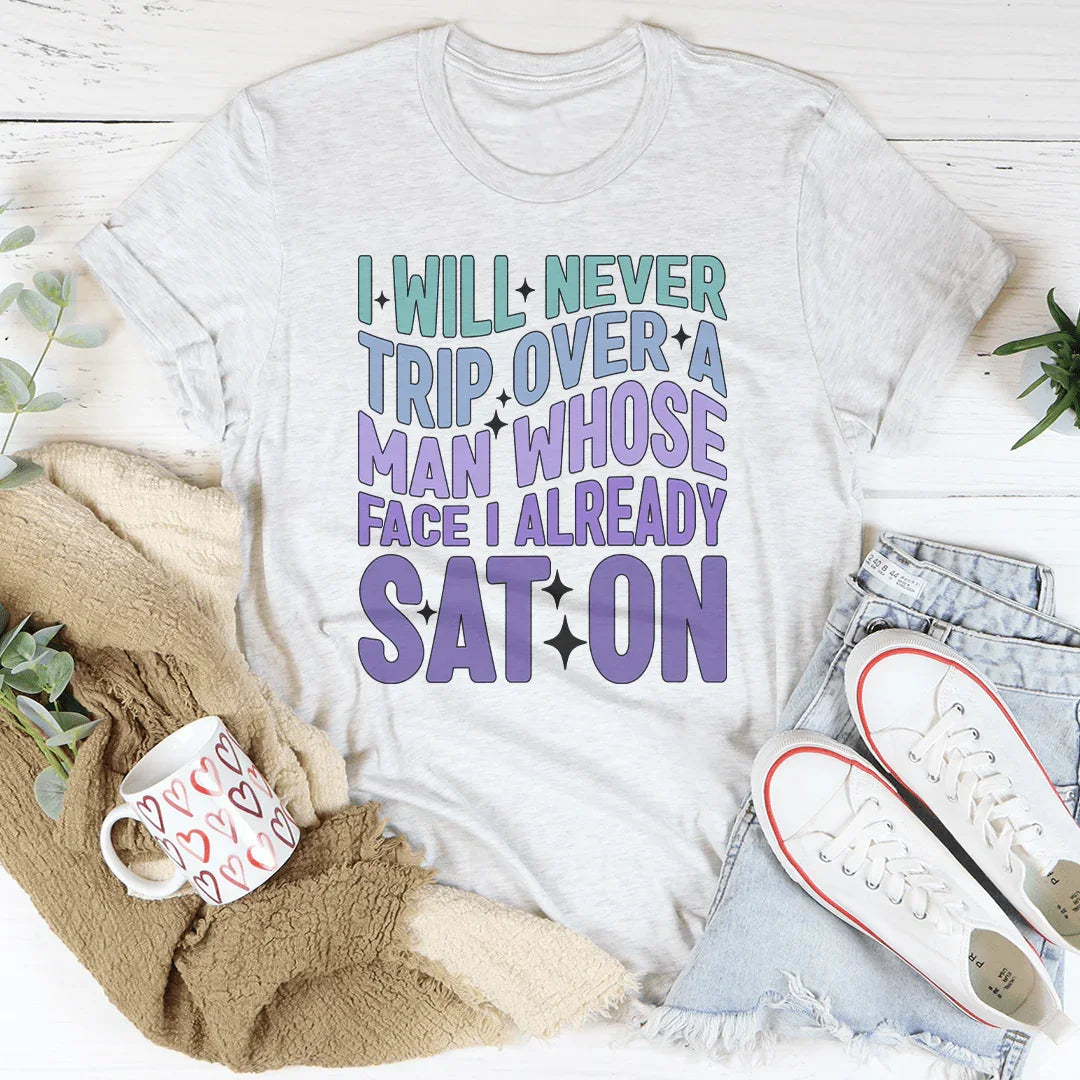 I Will Never Trip Over A Man Tee