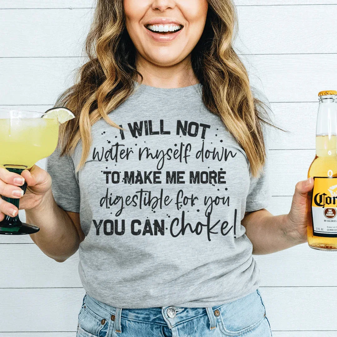 I Will Not Water Myself Down Tee