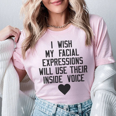 I Wish My Facial Expressions Tee