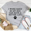 I Work Hard So My Dog Can Have A Better Life Tee - Korvel