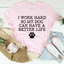 I Work Hard So My Dog Can Have A Better Life Tee - Korvel