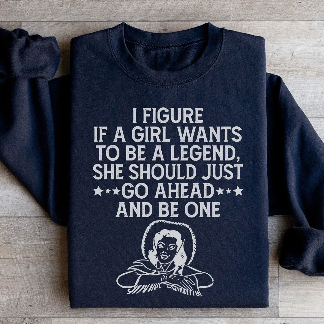 Si une fille veut être une légende Sweatshirt