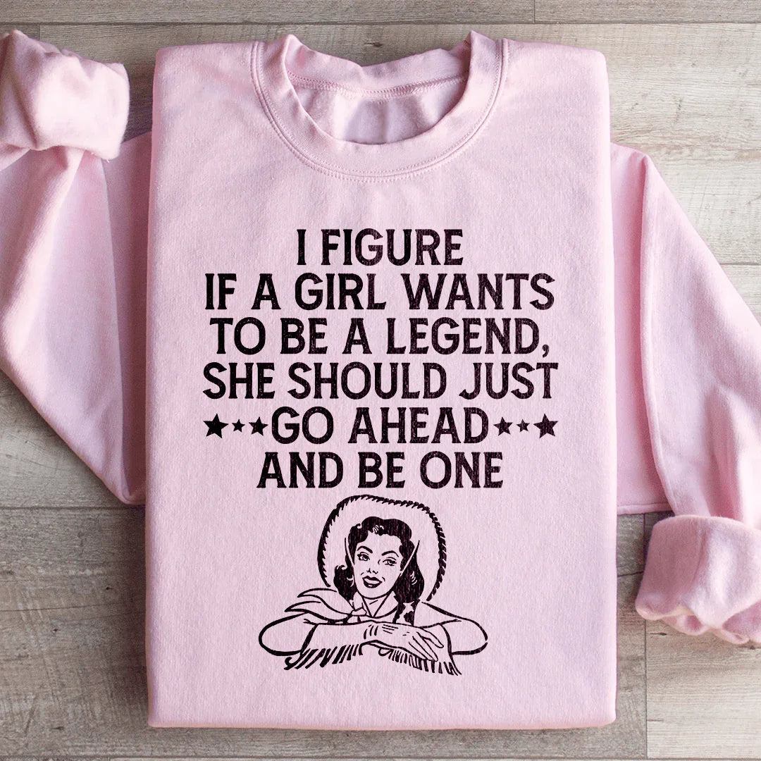 Si une fille veut être une légende Sweatshirt