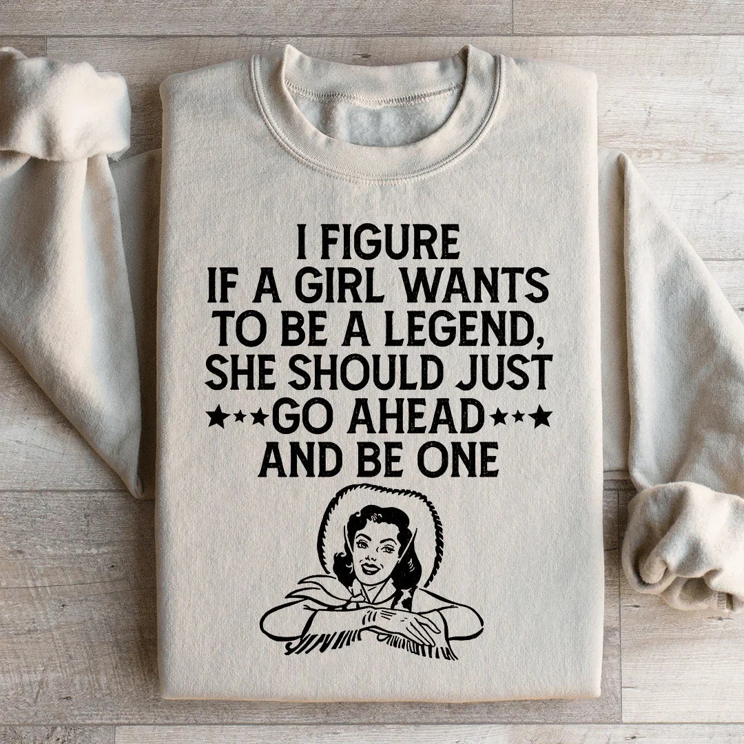 Si une fille veut être une légende Sweatshirt