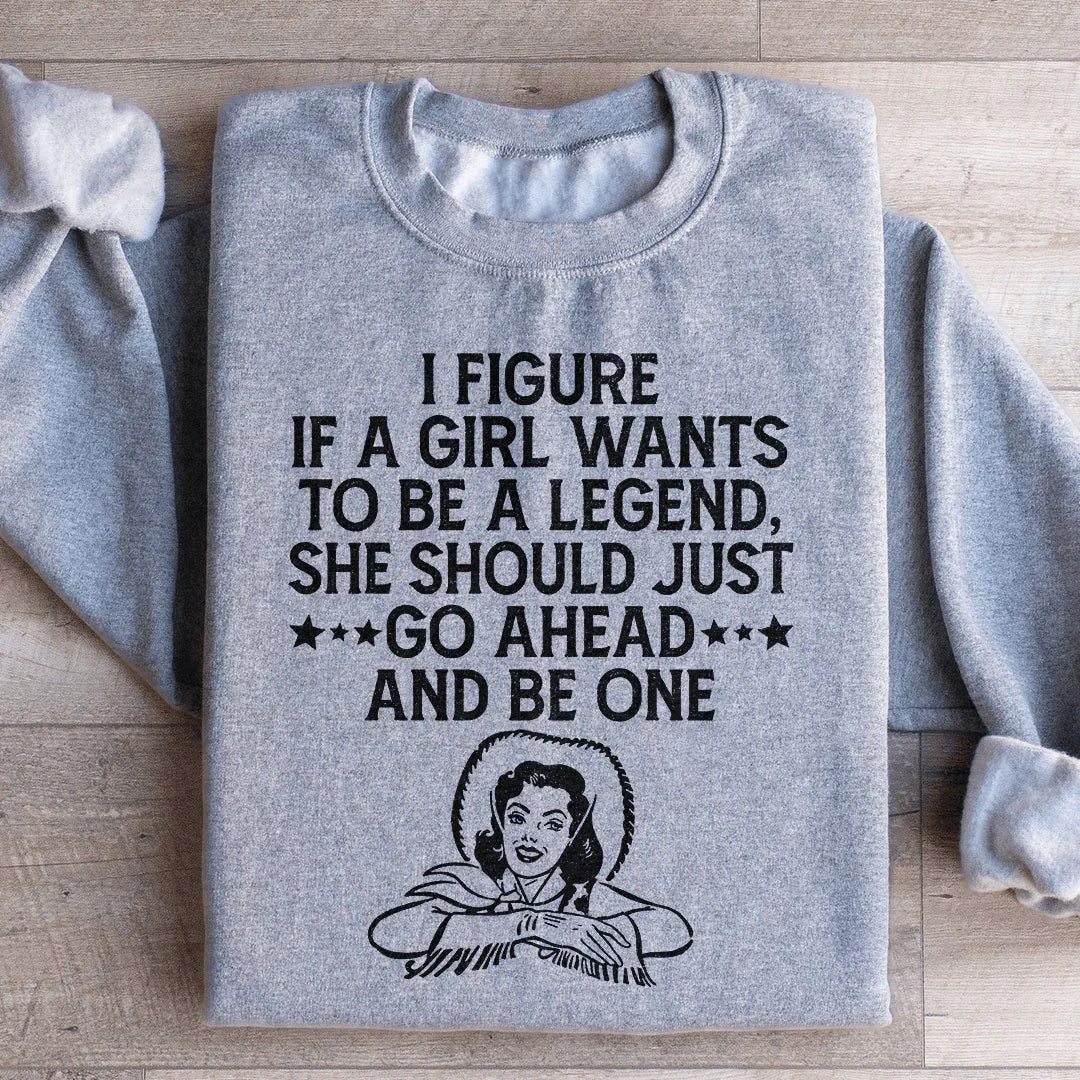 Si une fille veut être une légende Sweatshirt
