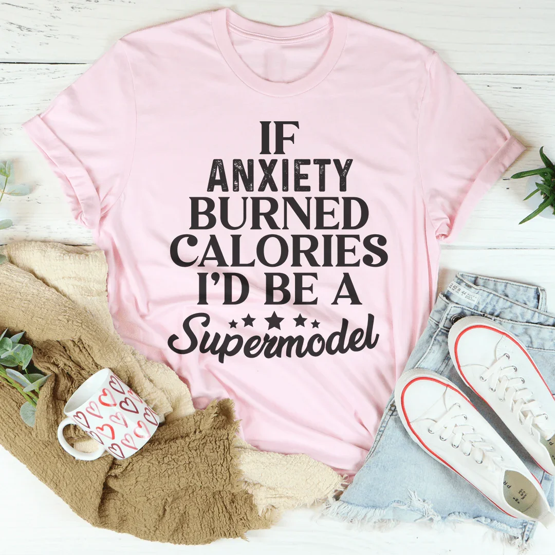 If Anxiety Burned Calories Tee