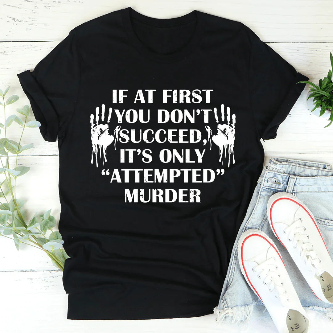 T-shirt Si au Premier Essai Vous Ne Réussissez Pas