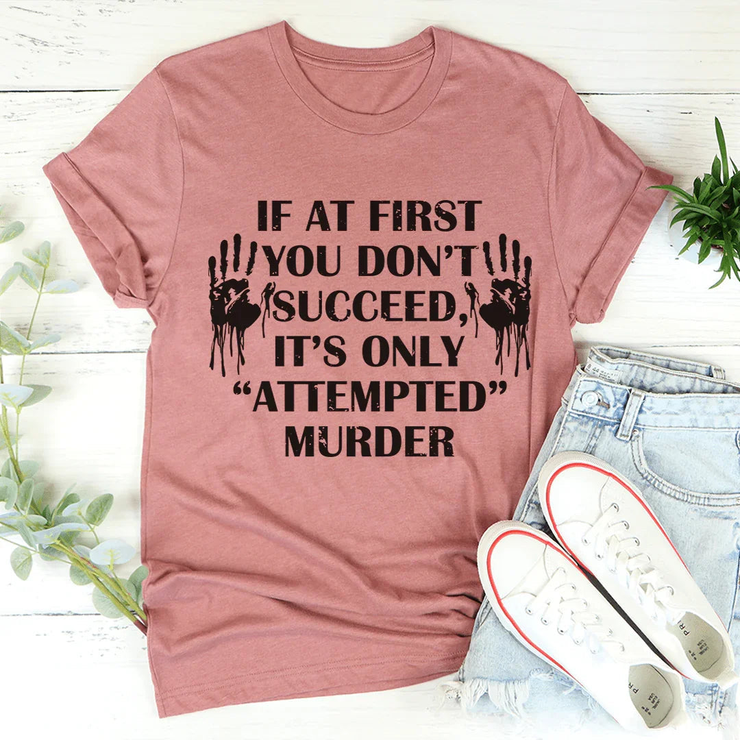 T-shirt Si au Premier Essai Vous Ne Réussissez Pas